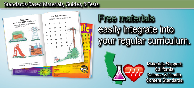 Standards-Based Materials, Guides & Tests.  Free materials to easily integrate into your regular curriculum.  Materials support California Science & Health Content Standards